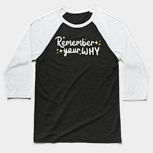 Motivational Quotes Inspirational Remember Your Why Baseball T-Shirt